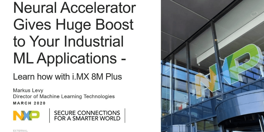 Neural Accelerator为您的工业ML应用程序提供100倍的加速-了解如何使用i.MX 8M Plus应用程序处理器